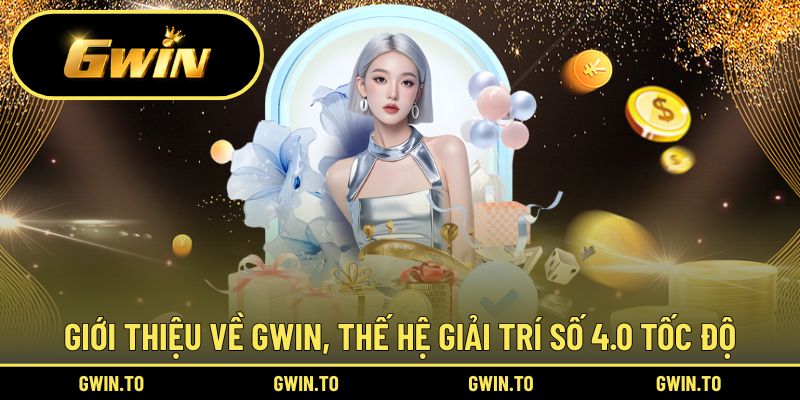 Gwin, thương hiệu giải trí tiên phong cách mạng 4.0