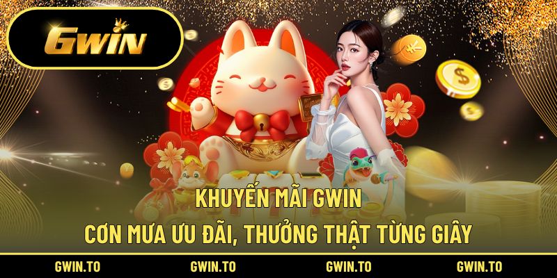 Khuyến mãi nhận vốn cược vui, điều kiện đơn giản từ Gwin